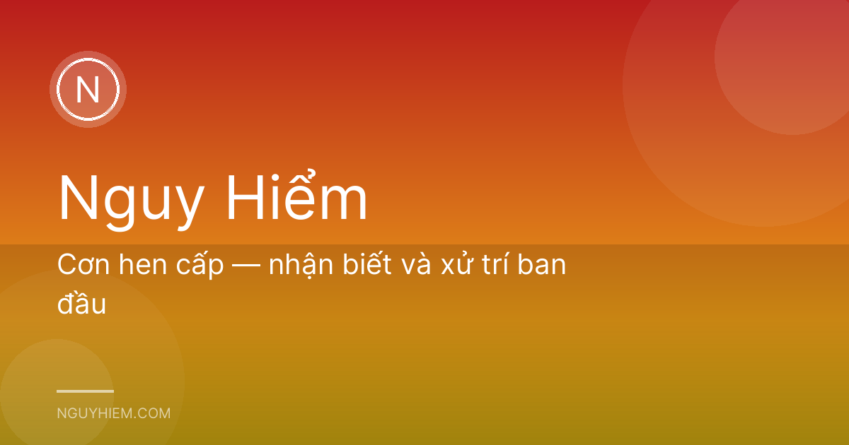 Cơn hen cấp — nhận biết và xử trí ban đầu