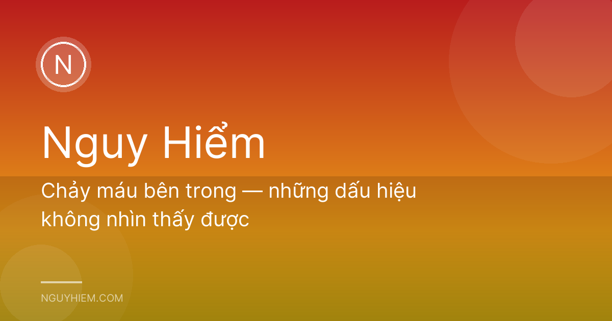 Chảy máu bên trong — những dấu hiệu không nhìn thấy được