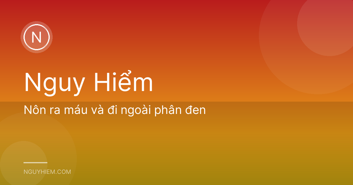 Nôn ra máu và đi ngoài phân đen