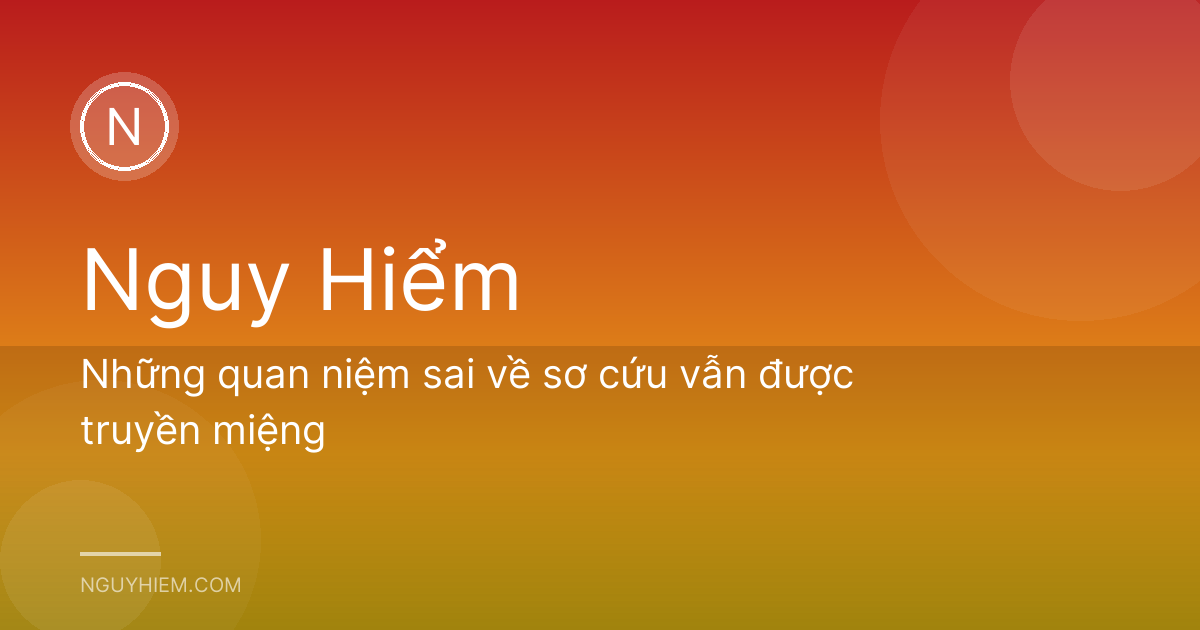 Những quan niệm sai về sơ cứu vẫn được truyền miệng