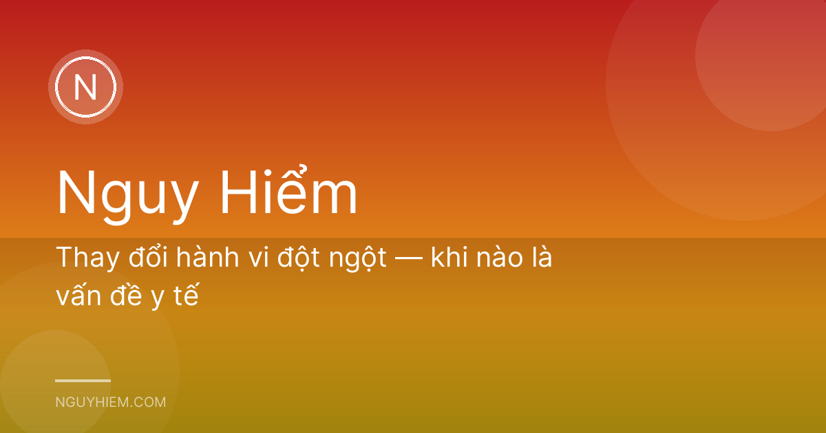 Thay đổi hành vi đột ngột — khi nào là vấn đề y tế